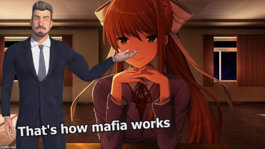 That's how Monika works.™ | image tagged in ddlc,mafia,monika | made w/ Imgflip meme maker