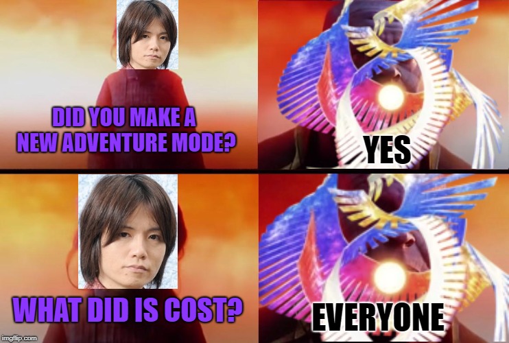 YES; DID YOU MAKE A NEW ADVENTURE MODE? WHAT DID IS COST? EVERYONE | image tagged in thanos what did it cost,super smash bros | made w/ Imgflip meme maker