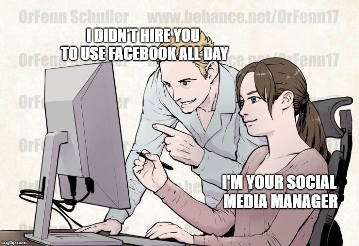 computer instructor | I DIDN'T HIRE YOU TO USE FACEBOOK ALL DAY; I'M YOUR SOCIAL MEDIA MANAGER | image tagged in computer instructor | made w/ Imgflip meme maker