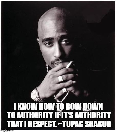 Tupac Authority | image tagged in tupac,authority | made w/ Imgflip meme maker