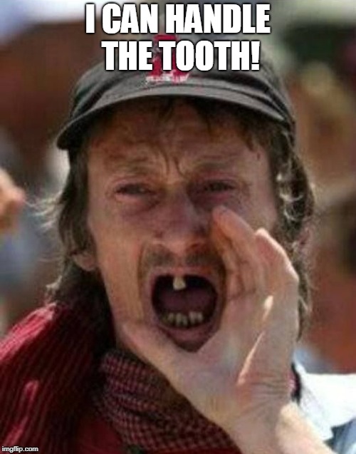 Toothless Alabama | I CAN HANDLE THE TOOTH! | image tagged in toothless alabama | made w/ Imgflip meme maker