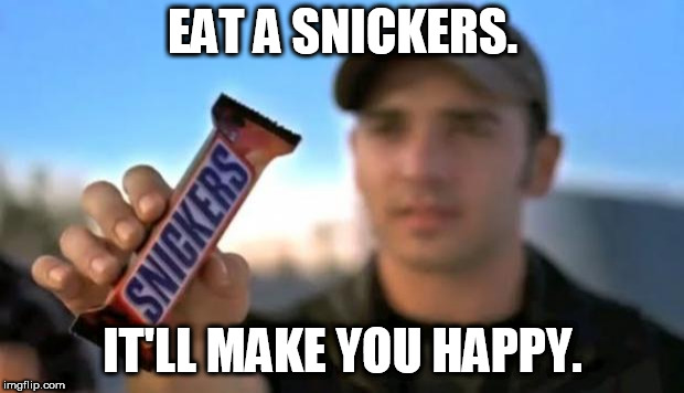 snickers | EAT A SNICKERS. IT'LL MAKE YOU HAPPY. | image tagged in snickers | made w/ Imgflip meme maker