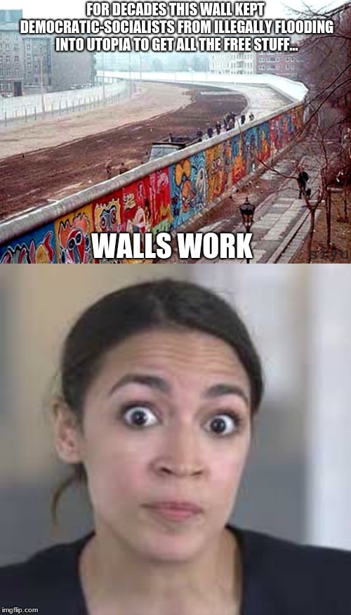 Wall of Utopia | FOR DECADES THIS WALL KEPT DEMOCRATIC-SOCIALISTS FROM ILLEGALLY FLOODING INTO UTOPIA TO GET ALL THE FREE STUFF... WALLS WORK | image tagged in build the wall,walls work,mexico wall,wall,trump | made w/ Imgflip meme maker