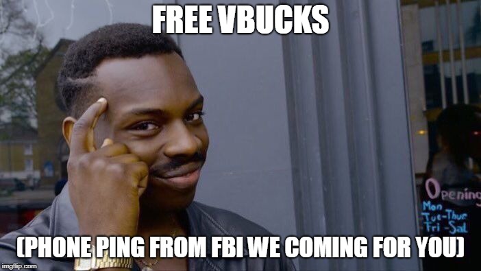 Roll Safe Think About It | FREE VBUCKS; (PHONE PING FROM FBI WE COMING FOR YOU) | image tagged in memes,roll safe think about it | made w/ Imgflip meme maker
