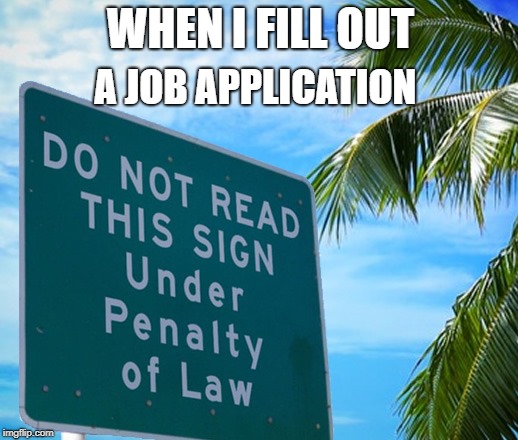 WHEN I FILL OUT A JOB APPLICATION | made w/ Imgflip meme maker