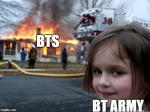 Disaster Girl | BTS; BT ARMY | image tagged in memes,disaster girl | made w/ Imgflip meme maker