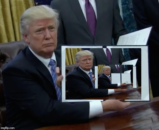 Trump Bill Signing Meme | image tagged in memes,trump bill signing | made w/ Imgflip meme maker