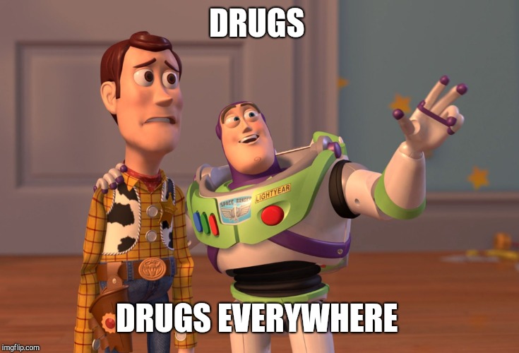 Hell in a nutshell | DRUGS; DRUGS EVERYWHERE | image tagged in memes,x x everywhere | made w/ Imgflip meme maker