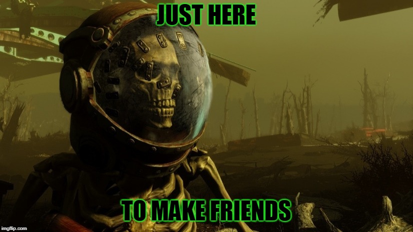 JUST HERE; TO MAKE FRIENDS | image tagged in rad dude | made w/ Imgflip meme maker