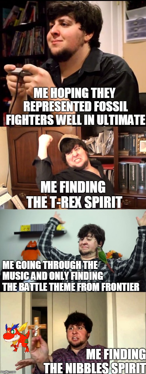 I like Fossil Fighters | ME HOPING THEY REPRESENTED FOSSIL FIGHTERS WELL IN ULTIMATE; ME FINDING THE T-REX SPIRIT; ME GOING THROUGH THE MUSIC AND ONLY FINDING THE BATTLE THEME FROM FRONTIER; ME FINDING THE NIBBLES SPIRIT | image tagged in jontron rage win rage,outta this house jontron | made w/ Imgflip meme maker