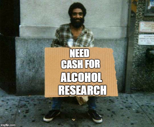 panhandler blank sign | NEED CASH FOR; ALCOHOL RESEARCH | image tagged in panhandler blank sign,random,alcohol,research | made w/ Imgflip meme maker