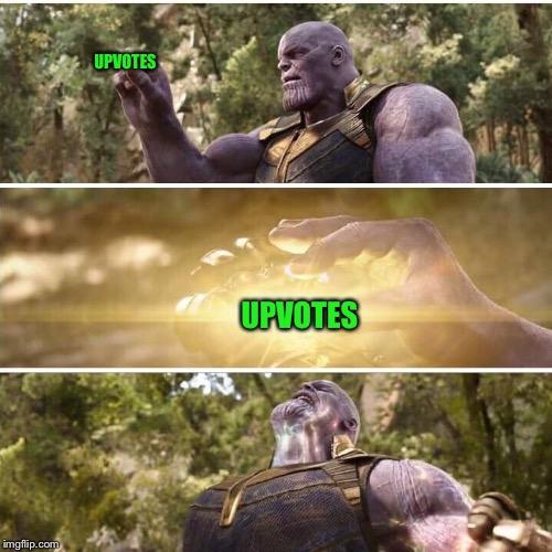 thanos | UPVOTES; UPVOTES | image tagged in thanos | made w/ Imgflip meme maker