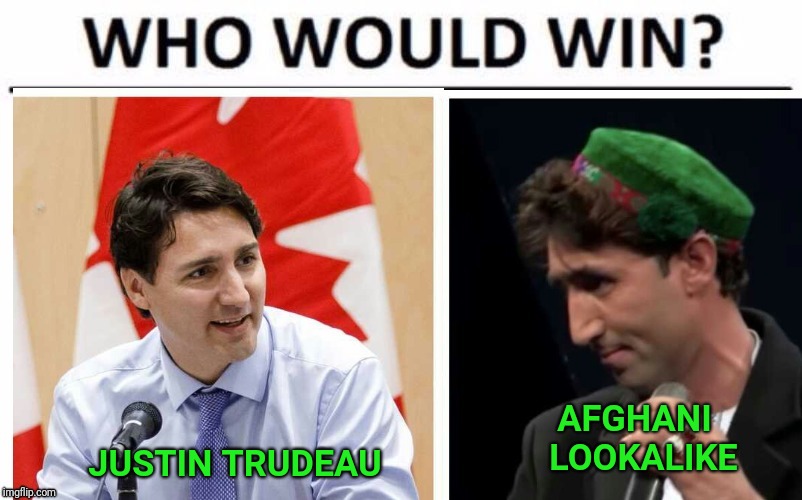If an election were to be called today; | AFGHANI  LOOKALIKE; JUSTIN TRUDEAU | image tagged in who would win,justin trudeau,canada,afghanistan,lookalike,meanwhile in canada | made w/ Imgflip meme maker