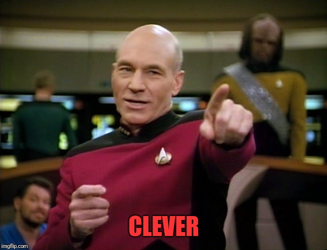 Captain Picard pointing | CLEVER | image tagged in captain picard pointing | made w/ Imgflip meme maker