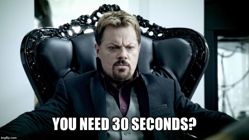 YOU NEED 30 SECONDS? | made w/ Imgflip meme maker