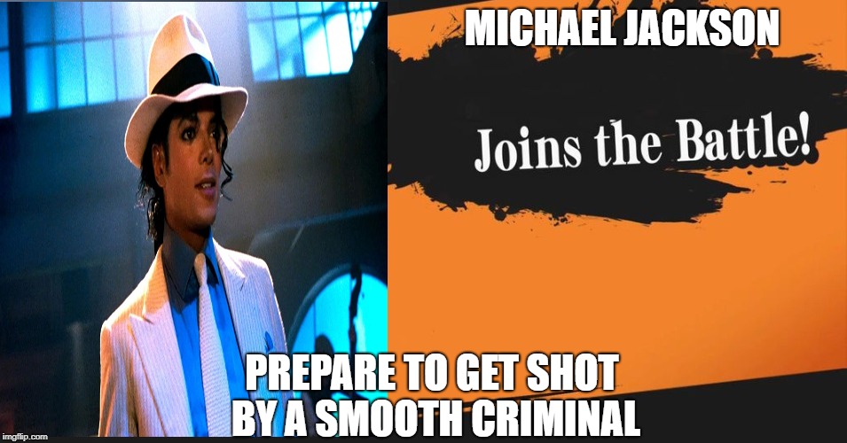Smash Bros. | MICHAEL JACKSON; PREPARE TO GET SHOT BY A SMOOTH CRIMINAL | image tagged in smash bros | made w/ Imgflip meme maker