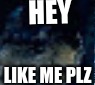 zilla | HEY; LIKE ME PLZ | image tagged in godzilla approved | made w/ Imgflip meme maker