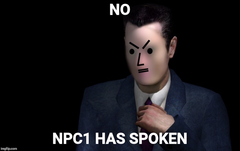 NO NPC1 HAS SPOKEN | made w/ Imgflip meme maker