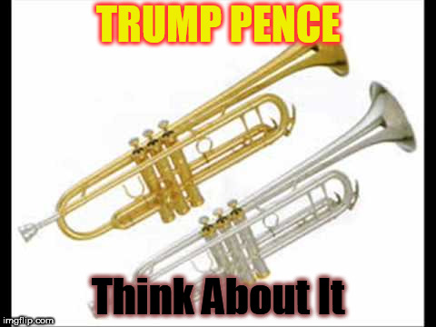 Trumpets | TRUMP PENCE; Think About It | image tagged in trumpets | made w/ Imgflip meme maker