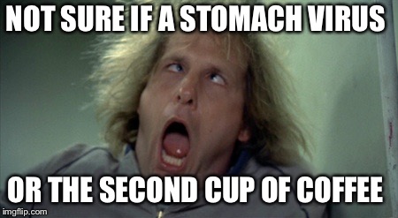 Scary Harry Meme | NOT SURE IF A STOMACH VIRUS; OR THE SECOND CUP OF COFFEE | image tagged in memes,scary harry,futurama fry,am i the only one around here | made w/ Imgflip meme maker