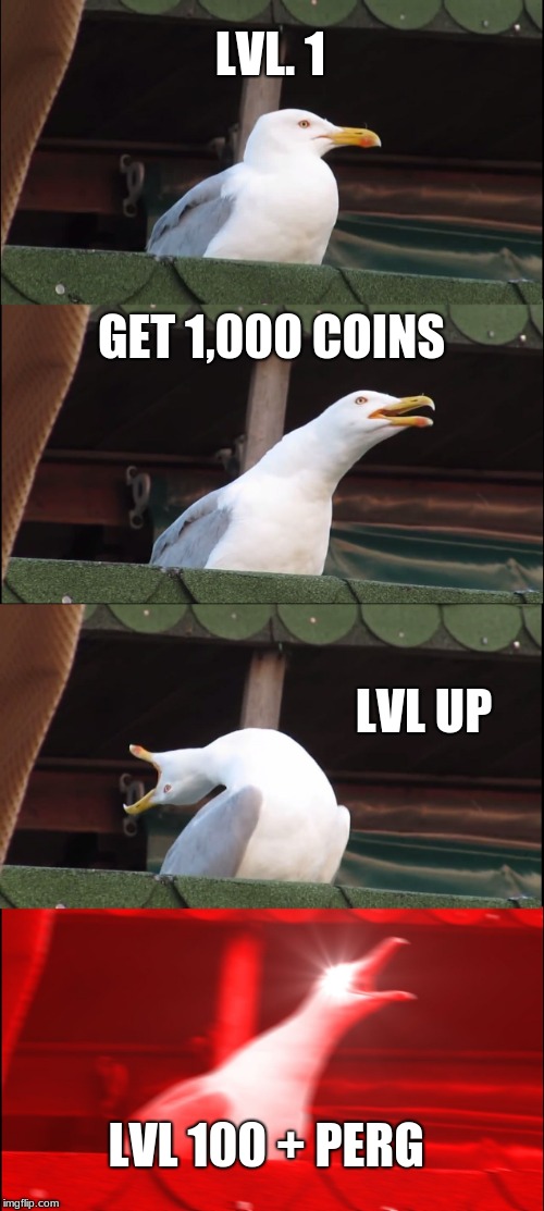 Inhaling Seagull | LVL. 1; GET 1,000 COINS; LVL UP; LVL 100 + PERG | image tagged in memes,inhaling seagull | made w/ Imgflip meme maker