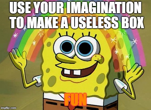 Imagination Spongebob Meme | USE YOUR IMAGINATION TO MAKE A USELESS BOX; FUN | image tagged in memes,imagination spongebob | made w/ Imgflip meme maker