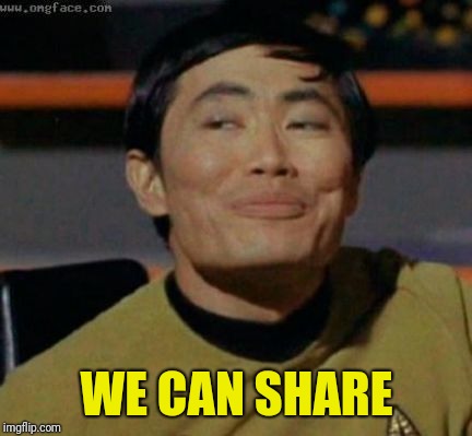 sulu | WE CAN SHARE | image tagged in sulu | made w/ Imgflip meme maker