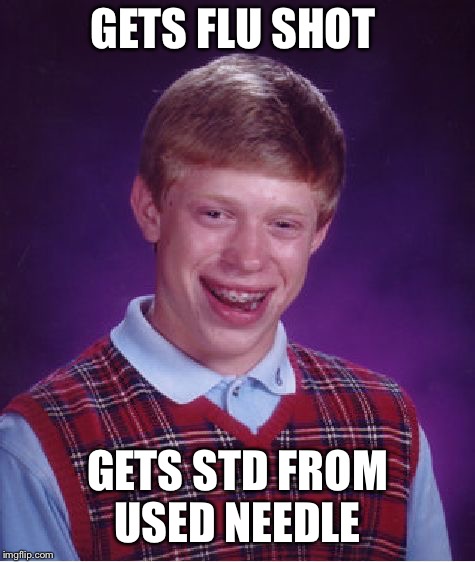 Bad Luck Brian Meme | GETS FLU SHOT GETS STD FROM USED NEEDLE | image tagged in memes,bad luck brian | made w/ Imgflip meme maker