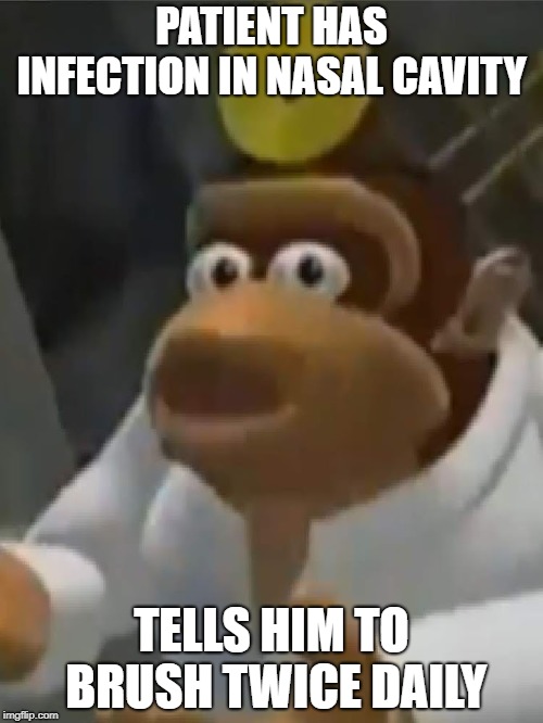 Dr. Kong Meme | PATIENT HAS INFECTION IN NASAL CAVITY; TELLS HIM TO BRUSH TWICE DAILY | image tagged in donkey kong,meme,doctor,fail | made w/ Imgflip meme maker