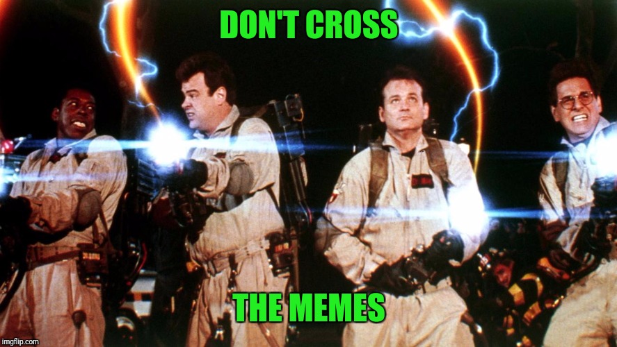 don't cross the streams | DON'T CROSS THE MEMES | image tagged in don't cross the streams | made w/ Imgflip meme maker