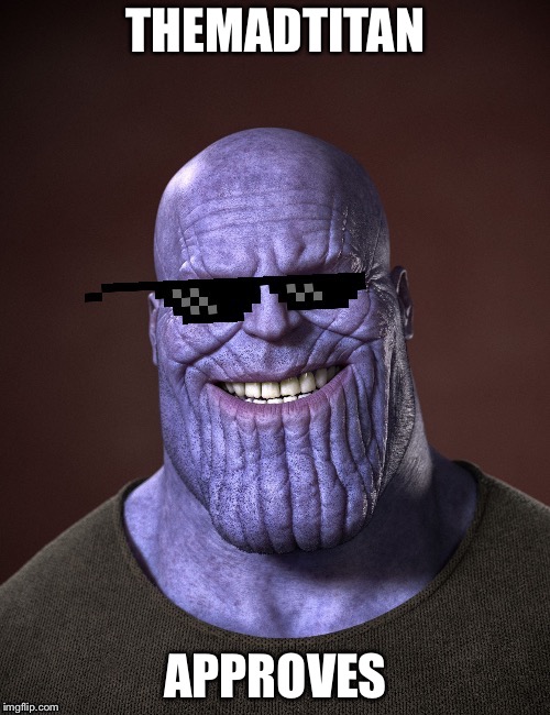 TheMadTitan | THEMADTITAN APPROVES | image tagged in themadtitan | made w/ Imgflip meme maker