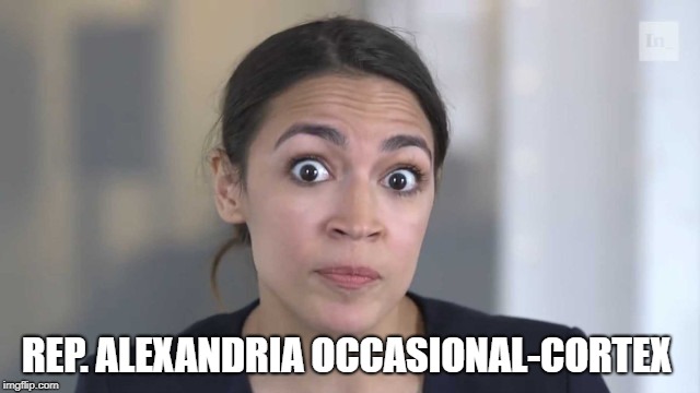 Alexandria Ocasio-Cortez | REP. ALEXANDRIA OCCASIONAL-CORTEX | image tagged in crazy alexandria ocasio-cortez,communism,democrats | made w/ Imgflip meme maker