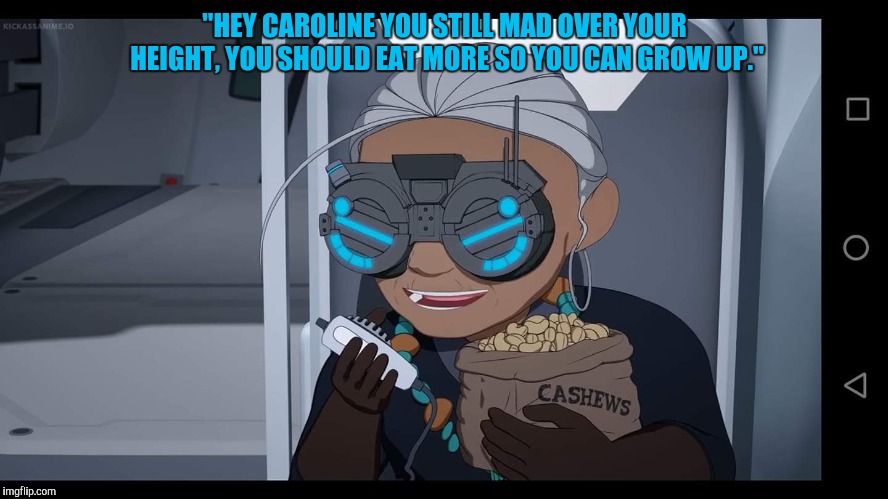 "HEY CAROLINE YOU STILL MAD OVER YOUR HEIGHT, YOU SHOULD EAT MORE SO YOU CAN GROW UP." | image tagged in rwby mariac | made w/ Imgflip meme maker