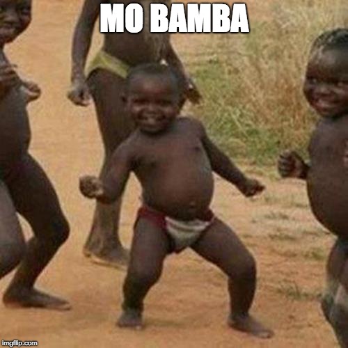Third World Success Kid Meme | MO BAMBA | image tagged in memes,third world success kid | made w/ Imgflip meme maker