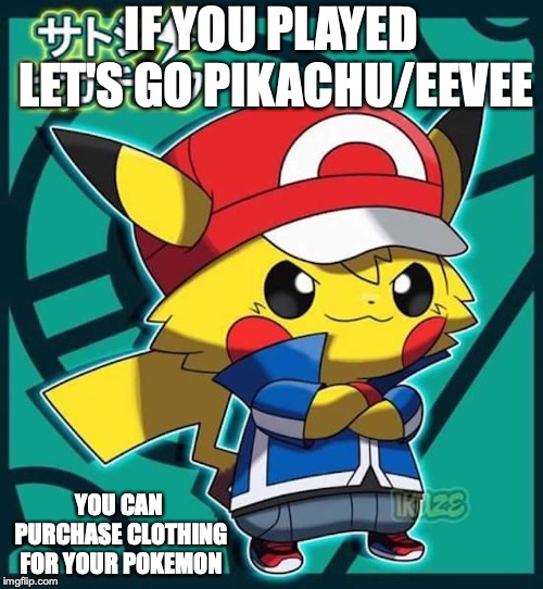 Pikachu Cosplaying Ash | IF YOU PLAYED LET'S GO PIKACHU/EEVEE; YOU CAN PURCHASE CLOTHING FOR YOUR POKEMON | image tagged in pikachu,ash ketchum,memes,pokemon | made w/ Imgflip meme maker