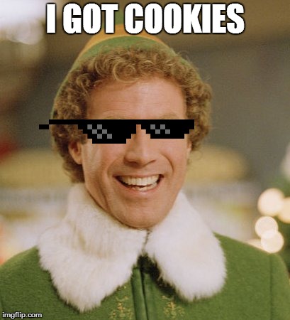 Buddy The Elf | I GOT COOKIES | image tagged in memes,buddy the elf | made w/ Imgflip meme maker