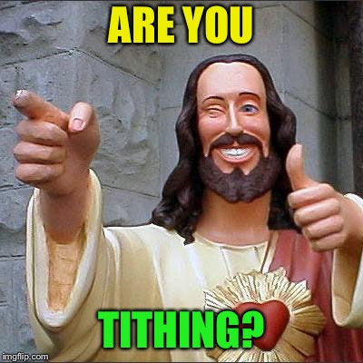 Buddy Christ Meme | ARE YOU TITHING? | image tagged in memes,buddy christ | made w/ Imgflip meme maker