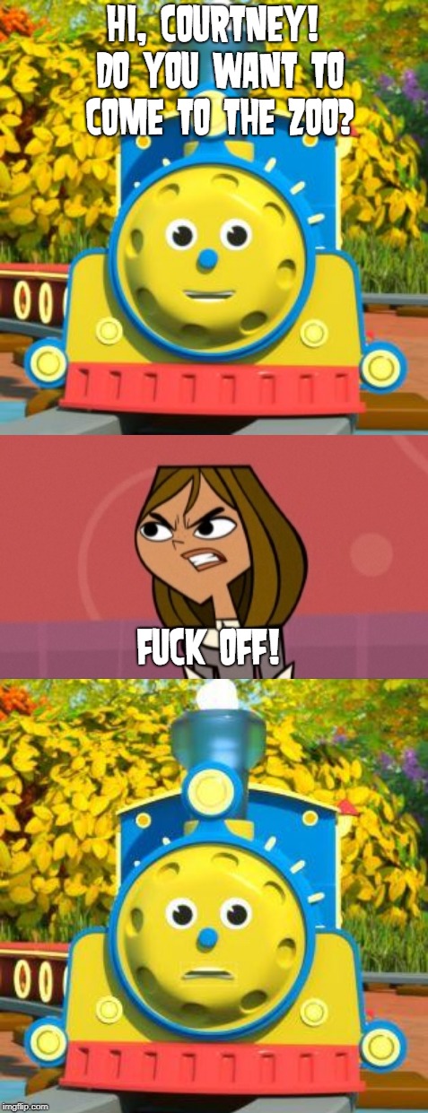 Courtney hates Max The Glow Train | HI, COURTNEY! DO YOU WANT TO COME TO THE ZOO? FUCK OFF! | image tagged in total drama | made w/ Imgflip meme maker