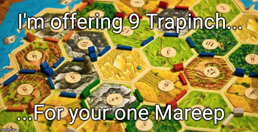 Settlers of Catan | I'm offering 9 Trapinch... ...For your one Mareep | image tagged in settlers of catan | made w/ Imgflip meme maker