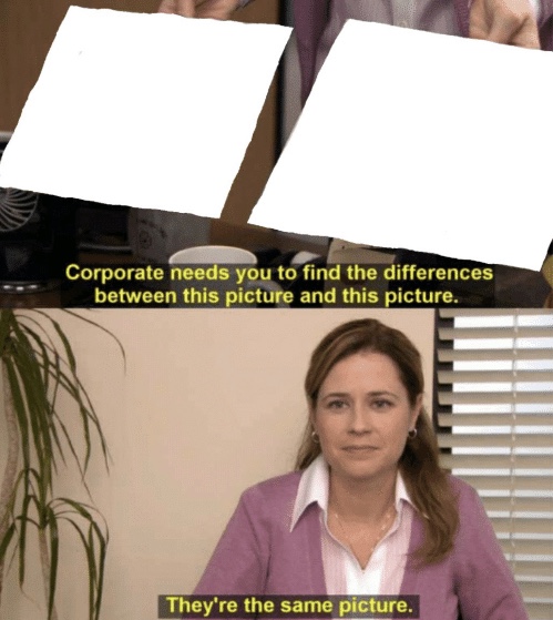 Corporate needs you to find the differences Blank Meme Template