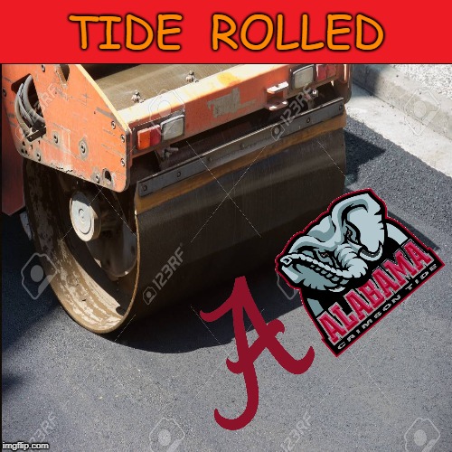 Alabama Crimson Tide | TIDE  ROLLED | image tagged in rolled,football | made w/ Imgflip meme maker