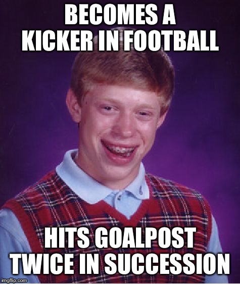 Cody parky,the double joint | BECOMES A KICKER IN FOOTBALL; HITS GOALPOST TWICE IN SUCCESSION | image tagged in memes,bad luck brian,cody parky,football | made w/ Imgflip meme maker