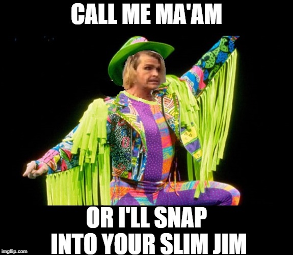 Macho Ma'am Strikes Back | CALL ME MA'AM; OR I'LL SNAP INTO YOUR SLIM JIM | image tagged in macho ma'am | made w/ Imgflip meme maker