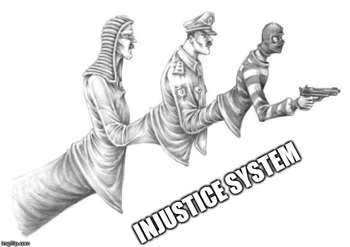 Perpetuates the Problem | INJUSTICE SYSTEM | image tagged in injustice system,legal,system,judges,cop,criminals | made w/ Imgflip meme maker