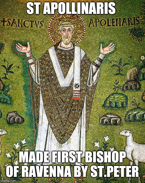 First bishop  | ST APOLLINARIS; MADE FIRST BISHOP OF RAVENNA BY ST.PETER | image tagged in catholic,god,saints,ireland,grass,country | made w/ Imgflip meme maker