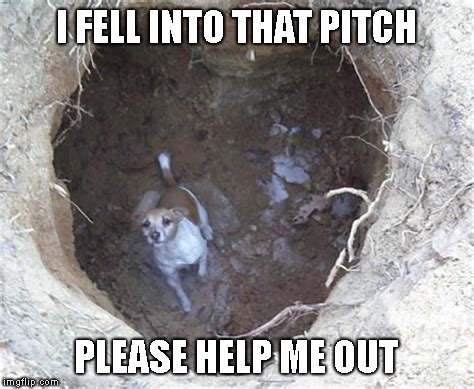 I FELL INTO THAT PITCH PLEASE HELP ME OUT | made w/ Imgflip meme maker