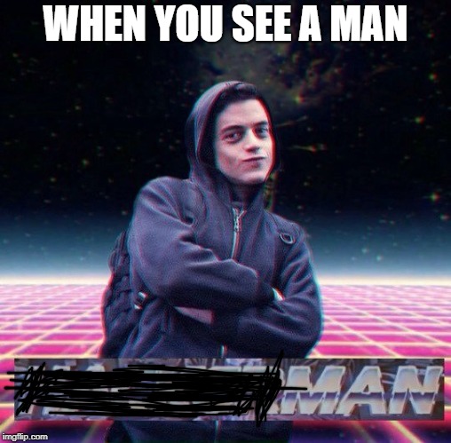 HackerMan | WHEN YOU SEE A MAN | image tagged in hackerman | made w/ Imgflip meme maker