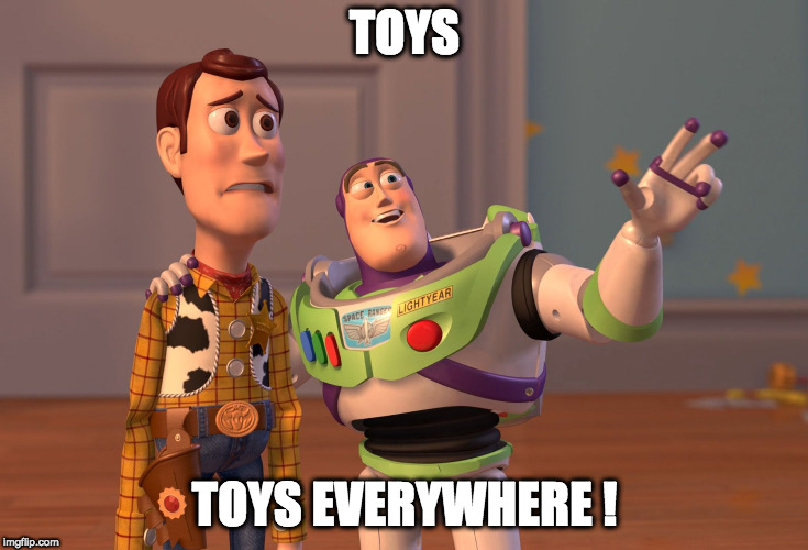 X, X Everywhere Meme | TOYS; TOYS EVERYWHERE ! | image tagged in memes,x x everywhere | made w/ Imgflip meme maker