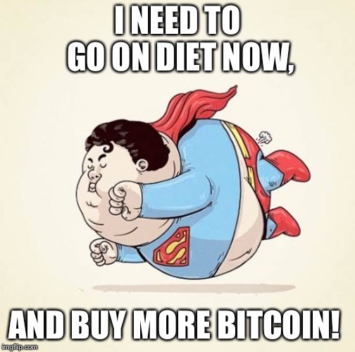 I NEED TO GO ON DIET NOW, AND BUY MORE BITCOIN! | made w/ Imgflip meme maker