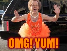 Richard simmons | OMG! YUM! | image tagged in richard simmons | made w/ Imgflip meme maker